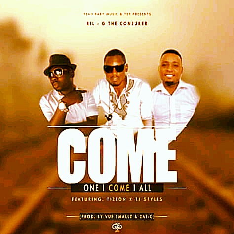 Ril-G The CoNjurer ft Tizzy & Tj Styles- “Come One Come All” (Prod. Vue Smallz & Zat C)