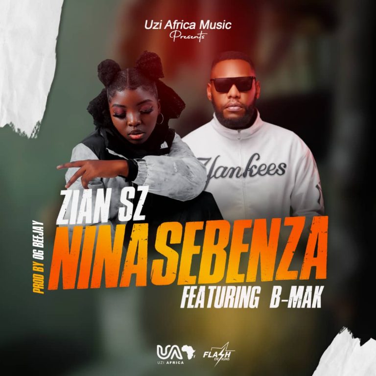 Zian SZ ft B-Mak – “Nina Sebenza” (Prod. Og Bee Jay)