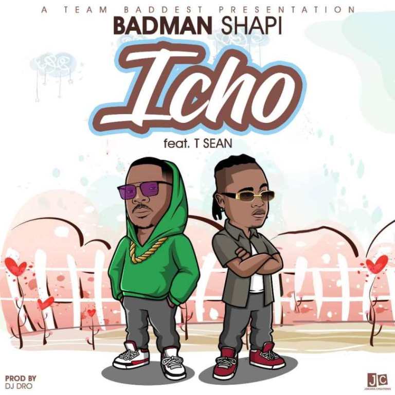 Badman Shapi ft T-Sean-“Icho” (Prod. Dj Dro)