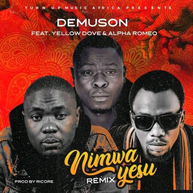 Demuson ft Yellow Dove & Alpha Romeo- “Nimwa Yesu” (Prod. Ricore)