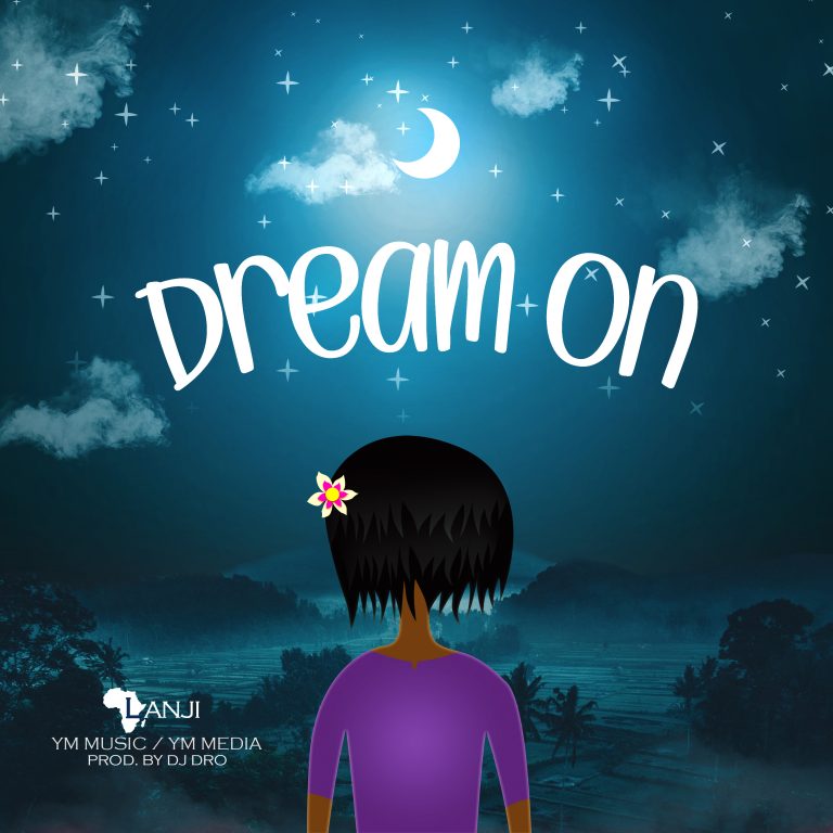 Lanji – “Dream On” (Prod. Dj Dro)