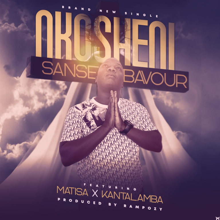 Sanse Bavour ft Matisa & Kantalamba- “Nkosheni” (Prod. Rampozy)