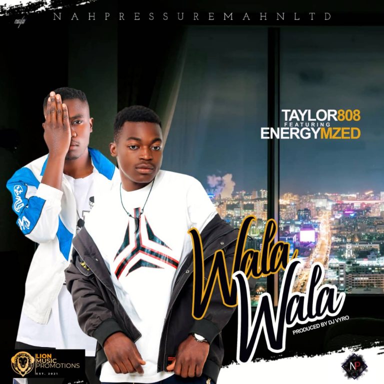 Taylor 808 ft Energy Mzed- “Wala Wala” (Prod. Dj Vyro)