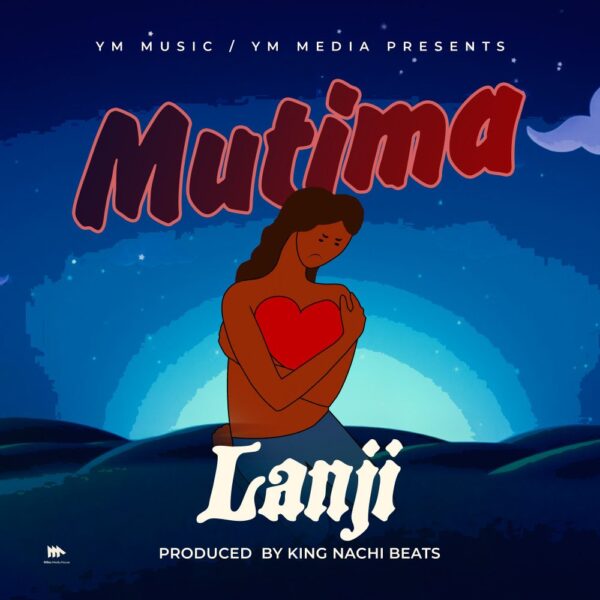 Lanji- “Mutima” (Prod. King Nachi Beats)