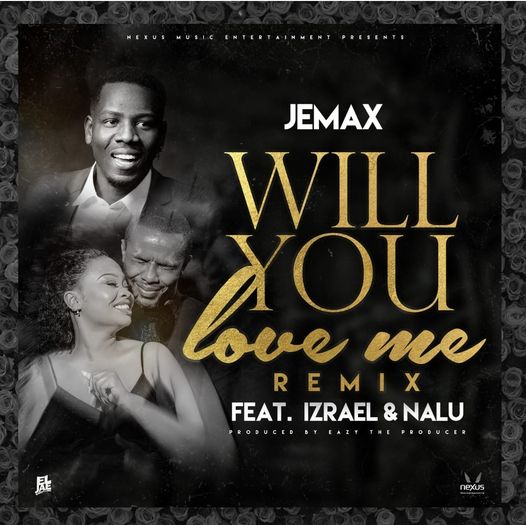 Jemax Ft Izrael & Nalu -“Will You Love Me” (Remx) (Prod. Eazy TheProducer)