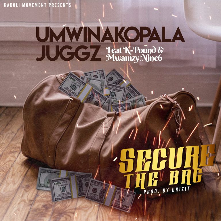 Umwinakopala Juggz-“Secure The Bag” ft Mwamzy Nine6 x K-Pound