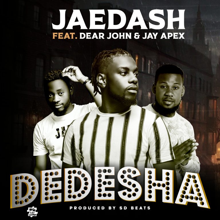 Jaedash ft Dear John & Jay Apex- “Dedesha” (Prod. Sd Beats)