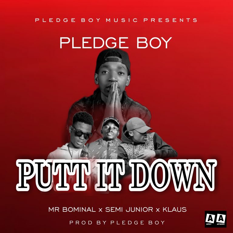 Pledge Boy -“Put It Down” ft Mr. Bominal x Semi Junior x Klaus