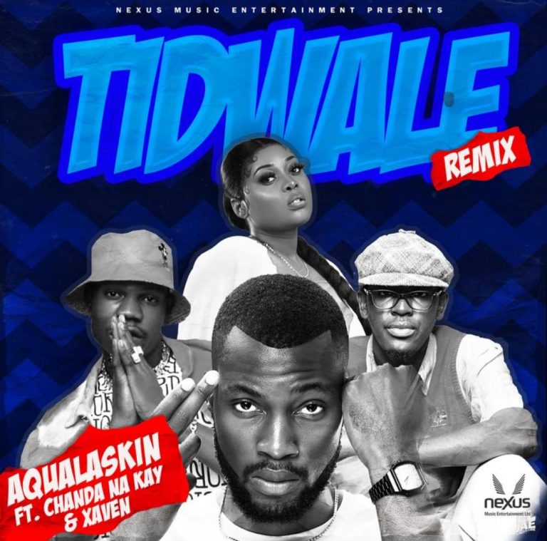 Aqualaskin -“Tidwale Rmx” ft Chanda Na Kay & Xaven
