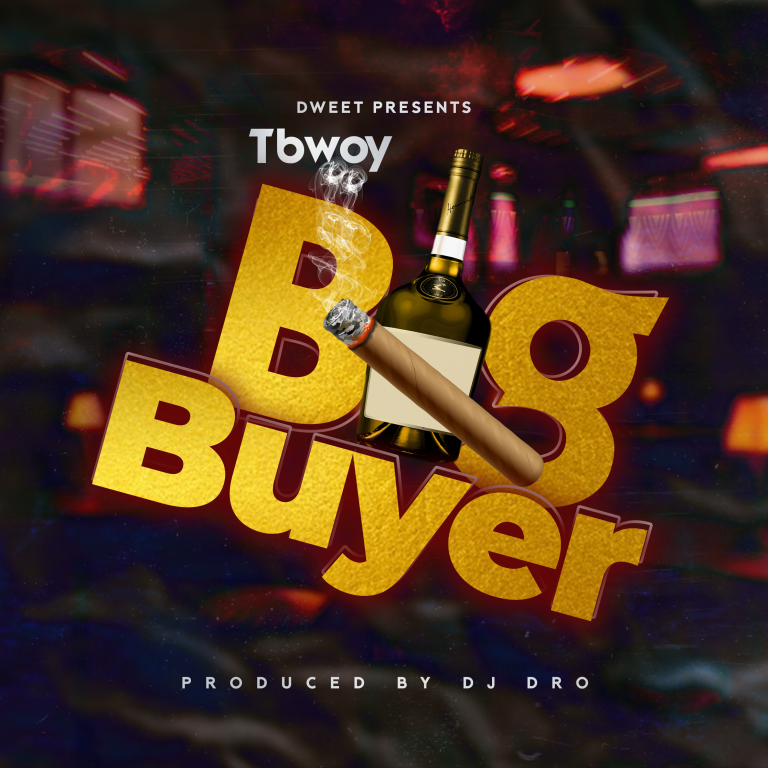 Tbwoy- “Big Buyer” (Prod. Dj Dro)