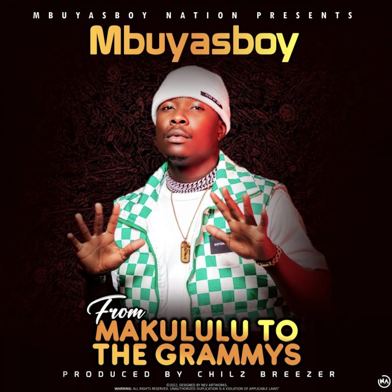 Mbuyasboy-“From Makululu To The Grammys” (Prod. Chilz Breezer)