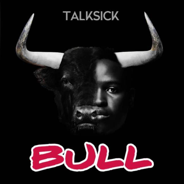 Talksick- “Bull”