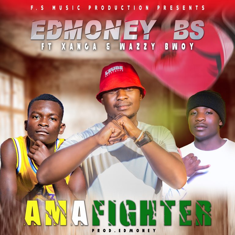 Edmoney BS Ft Xanga & Wazzy Bwoy-“Am a fighter”(Prod. Edmoney)