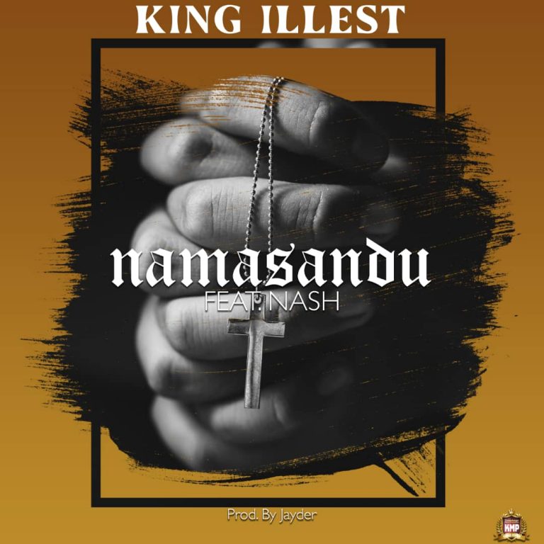 King Illest ft Nash-“Namasandu” (Prod. Jayder)