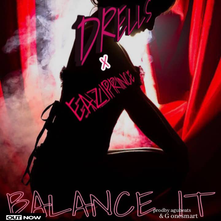 Drells ft Eaziprince-“Balance It” (Prod. Agu Beats & Onesmart)