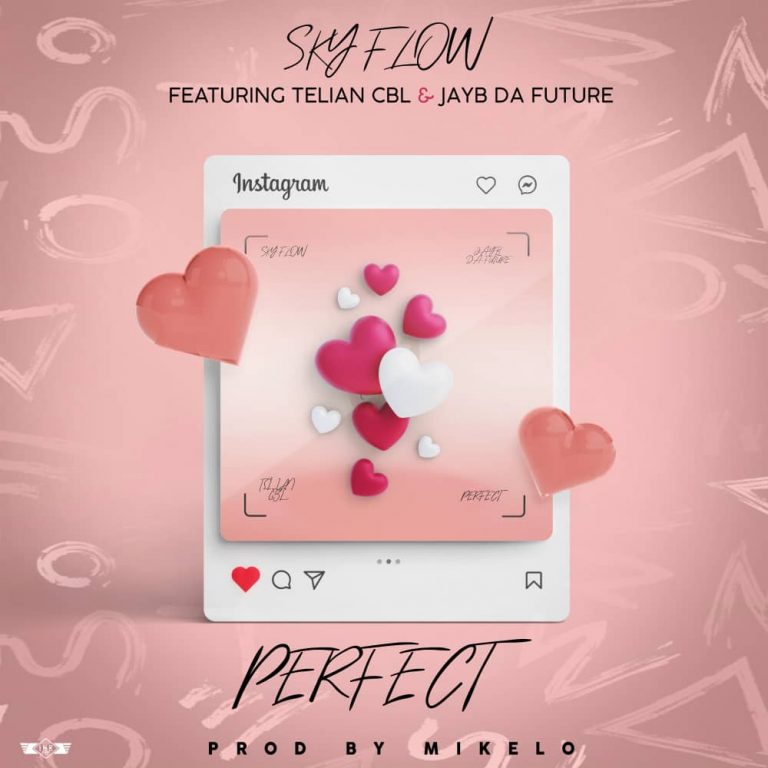 Sky Flow ft Telian CBL & JayB Da Future-“Perfect” (Prod. Mikelo)