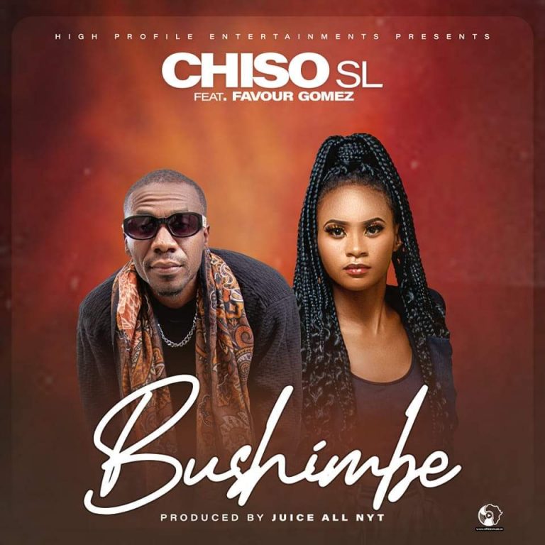 Chiso Sl Ft Favour Gomez -“Bushimbe”(Prod. Juice All Nyt)