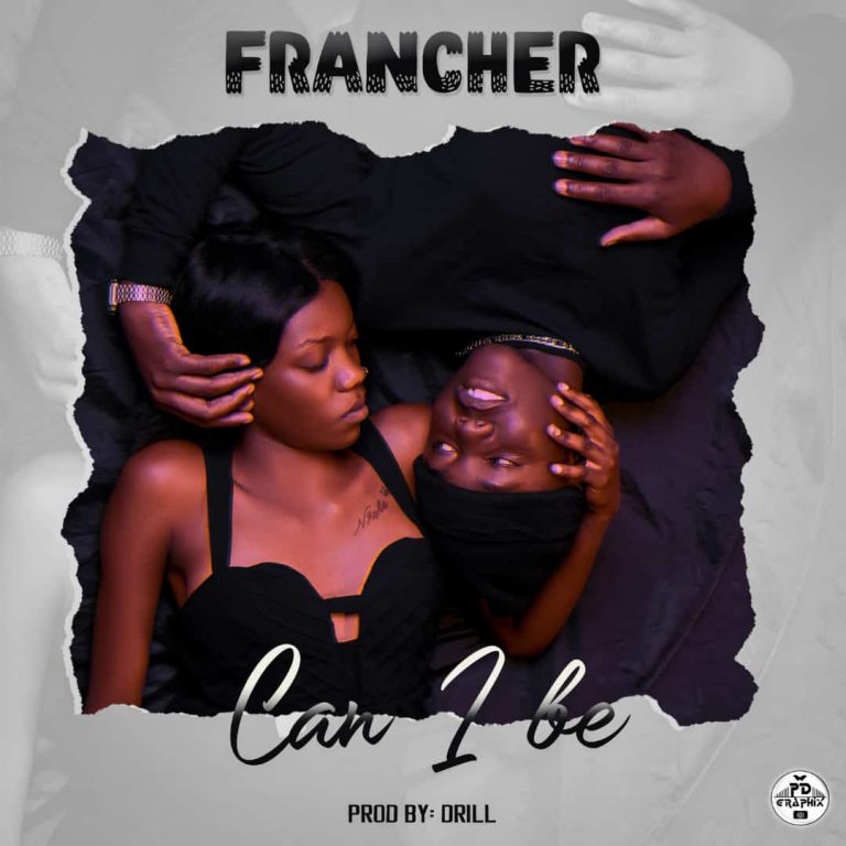 Francher-“Can I Be” (Prod. Drill)