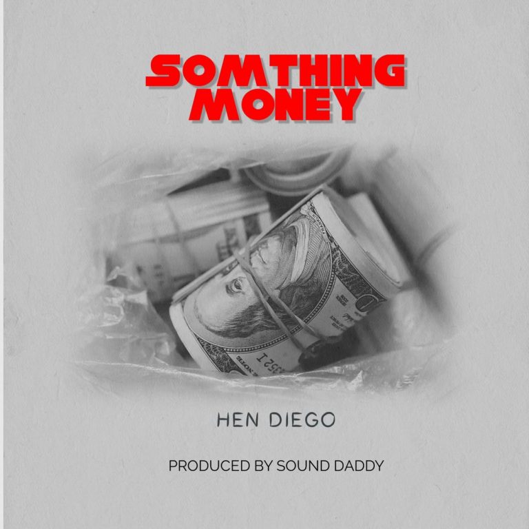 Hen Diego- “Something Money” (Prod. Sound Daddy)