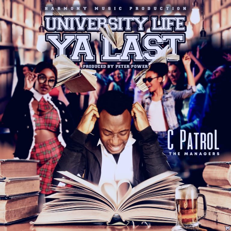 C-Patrol- “University Life Ya Last” (Prod. Peter Power)