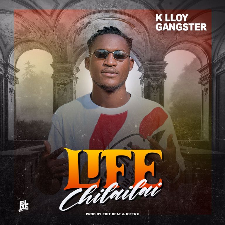 K lloy Gangster-“Life Chilailai” (Prod. Edit Beats & Icetrx)