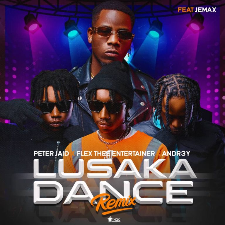 Peter Jaid x Flex Thee Entertainer x Andr3y ft Jemax- “Lusaka Dance” (Remix)