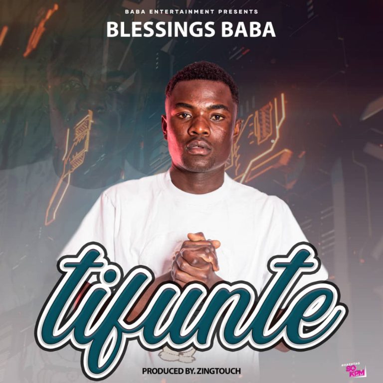Blessings Baba-“Tifunte” (Prod. Zing Touch)