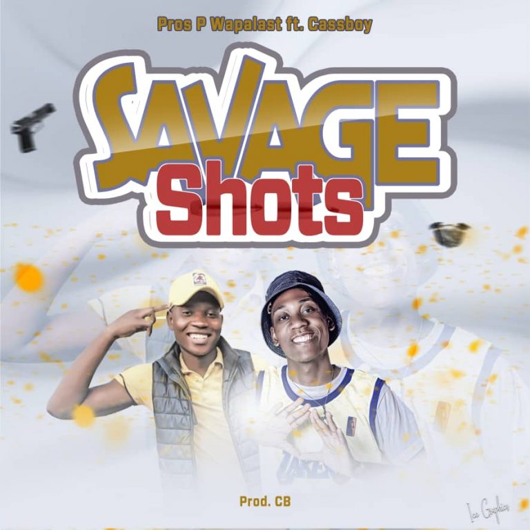 Pros P Wapalast ft Cassboy-“Savage Shots” (Prod. CB)