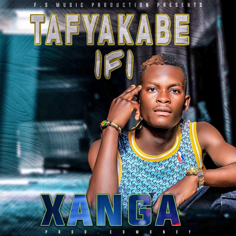 Xanga-“Tafyakabe Ifi”(Prod. Edmoney)