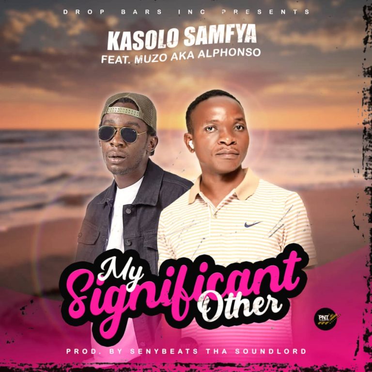Kasolo Samfya -“My Significant Other” ft Muzo aka Alphonso