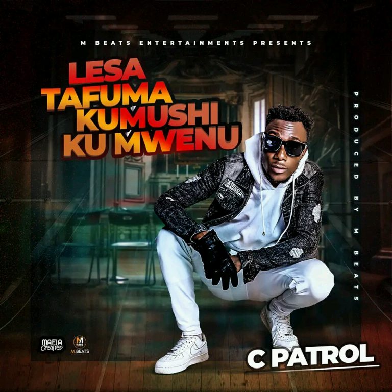 C Patrol-“Lesa Tafuma Kumwenu” (Prod. M Beats).