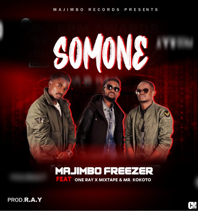 Majimbo Freezer ft One Ray x Mixtape & Mr Kokoto-“Somone” (Prod. R.A.Y).