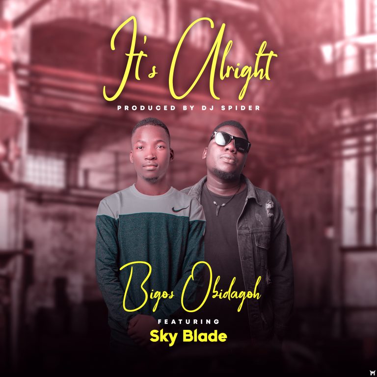 Bigos Obidagoh ft Sky Blade-“Its Alright” (Prod. Dj Spider)