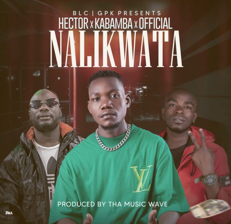 Hector x Kabamba x Official-“Nalikwata” (Prod. Tha Music Wave)