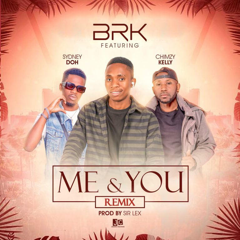 BRK ft Sydney Doh & Chimz Kelly-“Me & You” (Prod. Sir Lex).