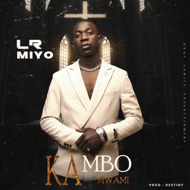 LR Miyo-“Kambo Ka Mwami” (Prod. Destiny)