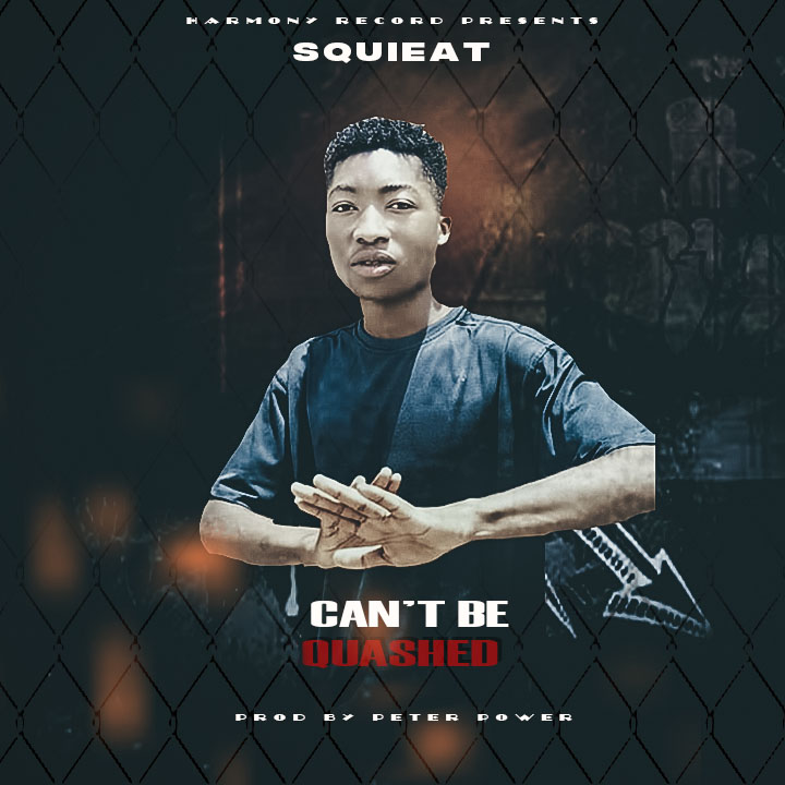 Squieat- “Cant Be Quashed” (Prod. Peter Power)