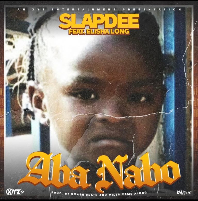 Slapdee Ft Elisha Long -“Aba Nabo”(Prod. Miles came Along & Smarsh Beats)