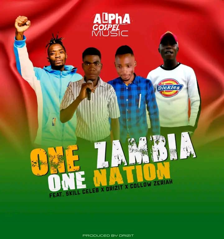 Alpha Gospel Music ft Skill Celeb x Drizit x Collow Xeriah-“One Zambia One Nation” (Prod. Drizit