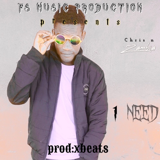 Chris N Zambia -“1 Need”(Prod. X beats)