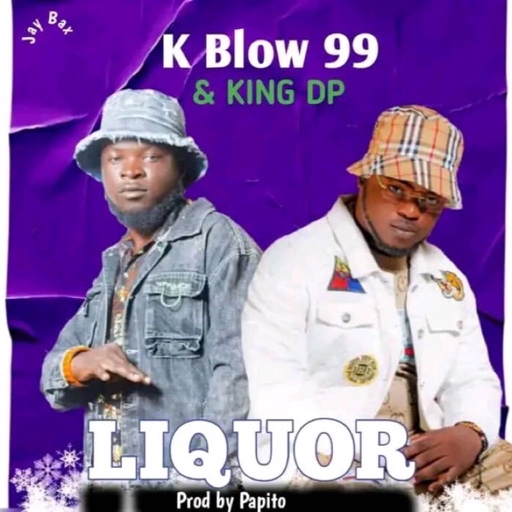 K Blow 99 x King DP-“Liquor”(Prod. Papito)